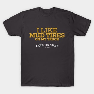 I like mud tires (Country Stuff) T-Shirt